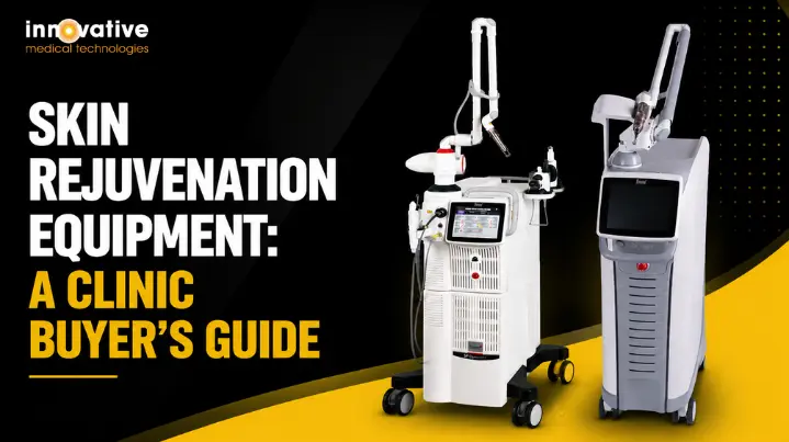 Skin Rejuvenation Equipment: A Clinic Buyer’s Guide